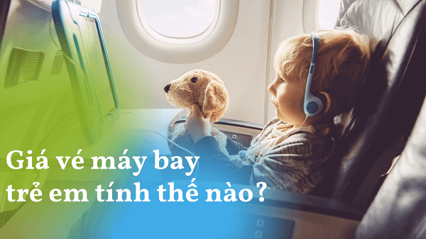 Giá vé máy bay trẻ em được tính như thế nào?